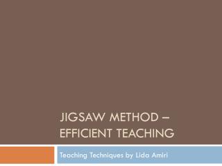JIGSAW METHOD – EFFICIENT TEACHING
