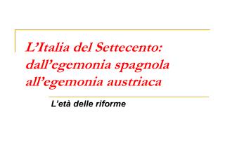 L’Italia del Settecento: dall’egemonia spagnola all’egemonia austriaca