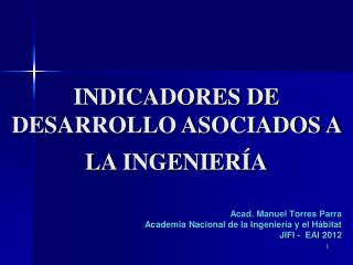 Acad . Manuel Torres Parra Academia Nacional de la Ingeniería y el Hábitat JIFI - EAI 2012