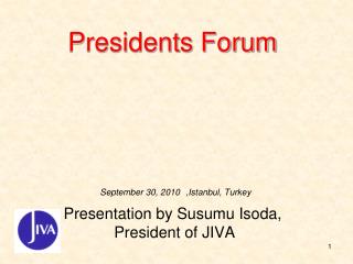 Presidents Forum Presentation by Susumu Isoda, President of JIVA