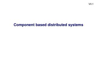 Component based distributed systems