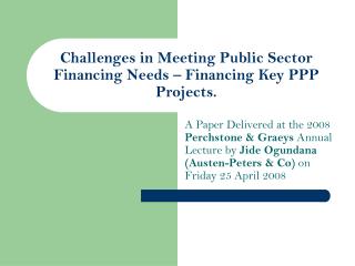 Challenges in Meeting Public Sector Financing Needs – Financing Key PPP Projects.