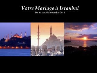 Votre Mariage à Istanbul Du 14 au 16 Septembre 2012