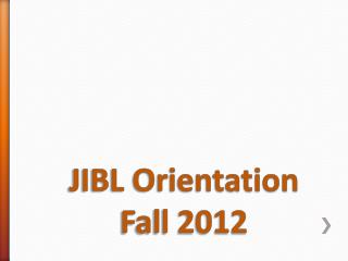 JIBL Orientation Fall 2012