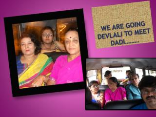 We are going devlali to meet dadi ………