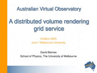 Australian Virtual Observatory A distributed volume rendering grid service