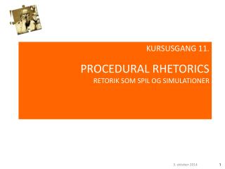 KURSUSGANG 11. PROCEDURAL RHETORICS RETORIK SOM SPIL OG SIMULATIONER