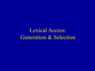 Lexical Access: Generation &amp; Selection