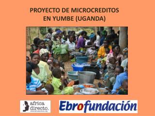 PROYECTO DE MICROCREDITOS EN YUMBE (UGANDA)