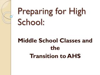 Middle School Classes and the T ransition to AHS