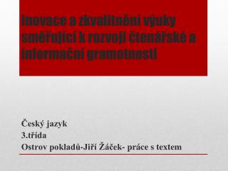 Inovace a zkvalitnění výuky směřující k rozvoji čtenářské a informační gramotnosti