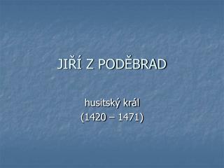 JIŘÍ Z PODĚBRAD