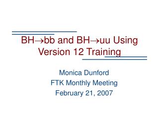 BH  bb and BH  uu Using Version 12 Training