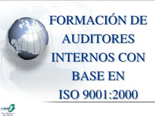 FORMACIÓN DE AUDITORES INTERNOS CON BASE EN ISO 9001:2000
