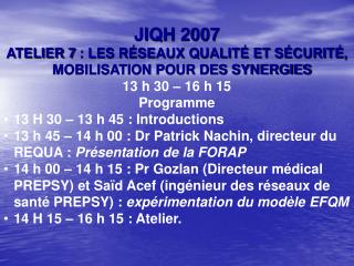 JIQH 2007 ATELIER 7 : LES RÉSEAUX QUALITÉ ET SÉCURITÉ, MOBILISATION POUR DES SYNERGIES