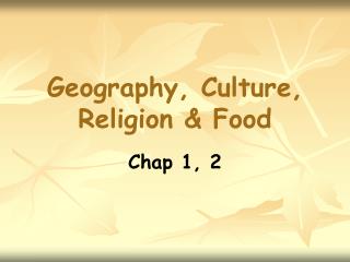 Geography, Culture, Religion &amp; Food