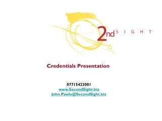 Credentials Presentation 07715422001 SecondSight John.Pawle@SecondSight