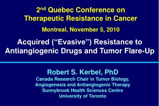 Robert S. Kerbel, PhD Canada Research Chair in Tumor Biology,