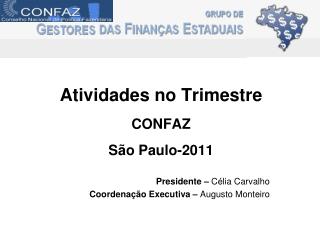 Atividades no Trimestre CONFAZ São Paulo-2011 Presidente – Célia Carvalho