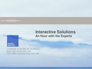 Interactive Solutions An Hour with the Experts