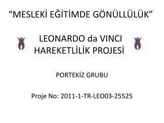 “MESLEKİ EĞİTİMDE GÖNÜLLÜLÜK” 		 LEONARDO da VINCI 		 	 HAREKETLİLİK PROJESİ