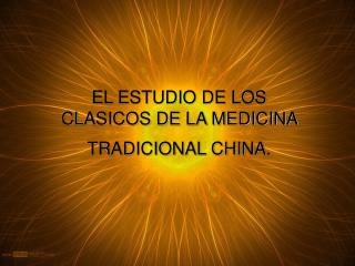 EL ESTUDIO DE LOS CLASICOS DE LA MEDICINA TRADICIONAL CHINA.