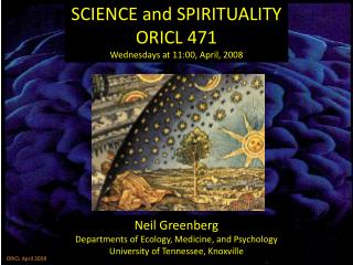 SCIENCE and SPIRITUALITY ORICL 471 Wednesdays at 11:00, April, 2008