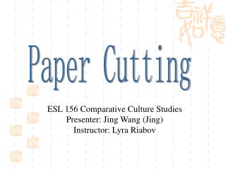 ESL 156 Comparative Culture Studies Presenter: Jing Wang (Jing) Instructor: Lyra Riabov