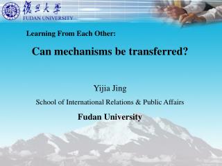 Learning From Each Other: Can mechanisms be transferred? Yijia Jing