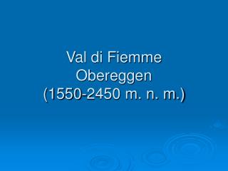 Val di Fiemme Obereggen (1550-2450 m. n. m.)