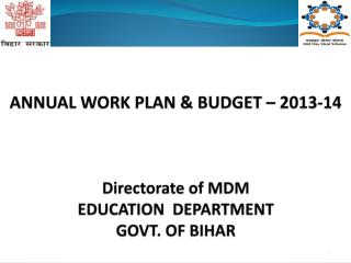 ANNUAL WORK PLAN &amp; BUDGET – 2013-14 Directorate of MDM EDUCATION DEPARTMENT GOVT. OF BIHAR