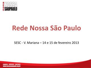 Rede Nossa São Paulo SESC - V. Mariana – 14 e 15 de fevereiro 2013