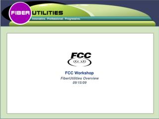 FCC Workshop FiberUtilities Overview 09/15/09