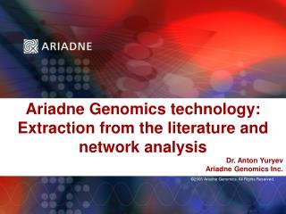 Ariadne Genomics technology: Extraction from the literature and network analysis Dr. Anton Yuryev