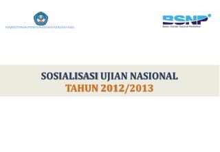 SOSIALISASI UJIAN NASIONAL TAHUN 201 2 /201 3