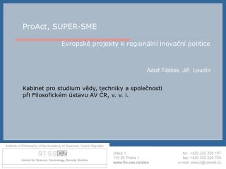 ProAct, SUPER-SME Evropské projekty k regionální inovační politice Adolf Filáček, Jiří Loudín