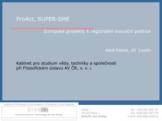 ProAct, SUPER-SME Evropské projekty k regionální inovační politice Adolf Filáček, Jiří Loudín