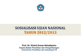 SOSIALISASI UJIAN NASIONAL TAHUN 201 2 /201 3