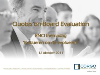 Quotes on Board Evaluation RNCI themadag “Evalueren om te evolueren” 18 oktober 2011