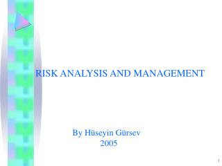 RISK ANALYSIS AND MANAGEMENT By H üseyin Gürsev 2005