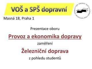 Masná 18, Praha 1 Prezentace oboru Provoz a ekonomika dopravy z aměření Železniční doprava