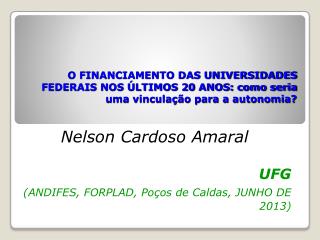 Nelson Cardoso Amaral UFG (ANDIFES, FORPLAD, Poços de Caldas, JUNHO DE 2013)