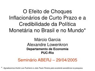 Márcio Garcia Alexandre Lowenkron Departamento de Economia PUC-Rio Seminário ABERJ – 29/04/2005