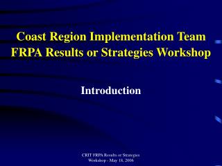 Coast Region Implementation Team FRPA Results or Strategies Workshop