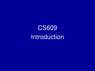 CS609 Introduction