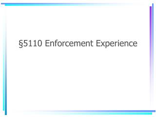 §5110 Enforcement Experience