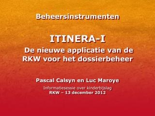 Beheersinstrumenten ITINERA-I De nieuwe applicatie van de RKW voor het dossierbeheer