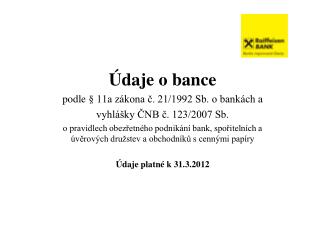 Údaje o bance podle § 11a zákona č. 21/1992 Sb. o bankách a vyhlášky ČNB č. 123/2007 Sb.