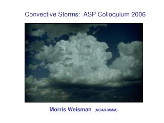 Convective Storms: ASP Colloquium 2006