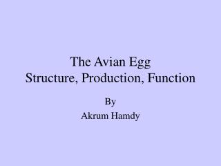 The Avian Egg Structure, Production, Function